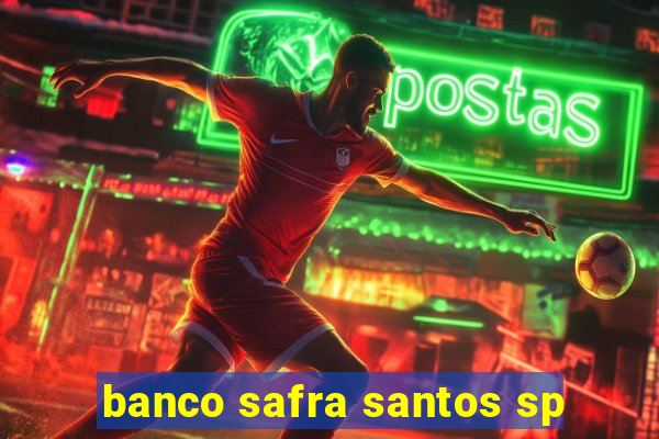 banco safra santos sp